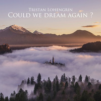 Could We Dream Again © by Tristan Lohengrin