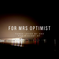 For Mrs Optimist (tunes loved by and reminiscent of . . . ) by Andrew OPTIMIST