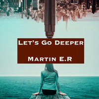 Let's Go Deeper by Martin E.R