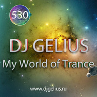 DJ GELIUS - My World of Trance #530 by DJ GELIUS