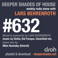 DSOH #632 Deeper Shades Of House w/ guest mix by MIKE HUCKABY by Lars Behrenroth