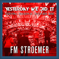 FM STROEMER - Yesterday We Did It Essential Housemix December 2018 | www.fmstroemer.de by Marcel Strömer | FM STROEMER