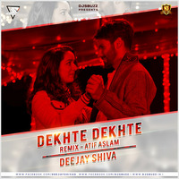 Dekhte Dekhte (Remix) - DJ Shiva by Ðeejay Shiva
