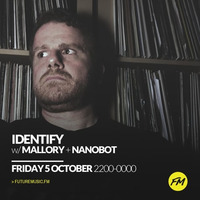 IDENTIFY - 05.10.2018 w/ Mallory + Nanobot by IDENTIFY