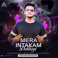 Mera Intakam Dekhegi (Trap Mix) - Amitmashhouse by Amitmashhouse