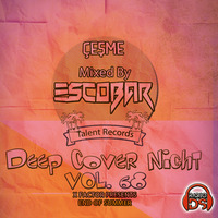 Escobar - Cesme Deep Cover Night Vol.68 [21.10.2018] by TDSmix