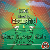 Escobar - Cesme Deep Cover Night Vol.70 [05.12.2018] by TDSmix