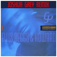 Ellis Beggs &amp; Howard - Big Bubbles No Troubles (Joshua Grey Remix) by Joshua Grey