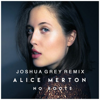 Alice Merton - No Roots (Joshua Grey Remix) by Joshua Grey