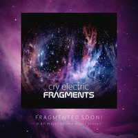 New album FRAGMENTS - Q4 of 2018! by cry electric