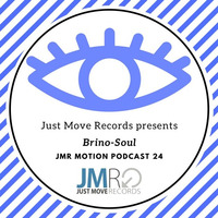 JMR Motion Podcast 24 - Brino-Soul by Just Move Records