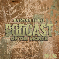 Podcast of the month (February 2019) by Bastian Le Bel