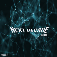 Next Decade _ Episode #1 by Jack by DJ Mr Jack
