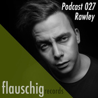 Flauschig Records Podcast #027 Rawley by RAWLEY