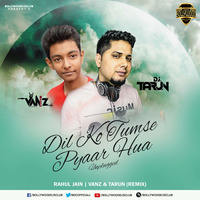 Dil Ko Tumse Pyaar Hua - Ft. Rahul Jain - Vanz × Tarun (Remix) by VANZ Artiste