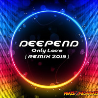 Deepend - Only Love (REMIX 2019 ) by MIXES Y MEGAMIXES