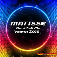 Matisse - Don't Tell Me (REMIX 2019 ) by MIXES Y MEGAMIXES