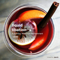 Liquid Libation - A Sunday Afternoon Refreshment | vol 20 by JimiG