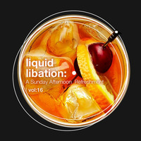 Liquid Libation - A Sunday Afternoon Refreshment | vol 16 by JimiG