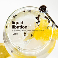 Liquid Libation - A Sunday Afternoon Refreshment | vol 8 by JimiG