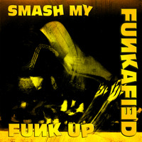 FUNKAFIED MIXTAPE | Smash My Funk Up (Feb. 2019) by Funkafied