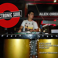 Alex Oreira -- Exclusive Electronic SOUL Podcast -- Another Dimension Vol.4 by Electronic SOUL