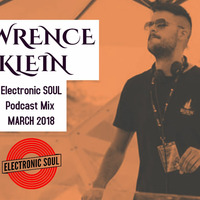 Lawrence Klein - Electronic SOUL - Podcast Mix - MARCH 2018 by Electronic SOUL