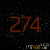 Late Night Beats by Tony Rivera - Episode 274 by Tony Rivera