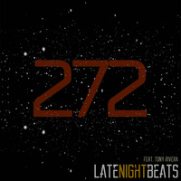 Late Night Beats by Tony Rivera - Episode 272 by Tony Rivera
