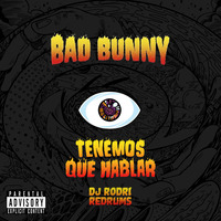 Bad Bunny - Tenemos Que Hablar (Dj Rodri Redrums) by 🔥I AM DJ RODRI🔥