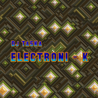 DJ TaSKa - Electroni - k (2018) by DJ TaSKa