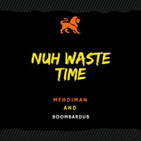 Mehdiman - Nuh Waste Time ( Riddim Prod- By Boombardub ) by mehdiman