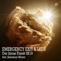EMERGENCY EXIT & LKDR feat. Sebastian Hämer - Der Blaue Planet 2K19 (Vortecs Remix) by EMERGENCY EXIT