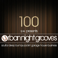 Urban Night Grooves 100 by S.W. *Soulful Deep Bumpy Jackin' Garage House Business* by SW