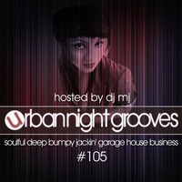 Urban Night Grooves 105 Hosted by DJ MJ *Soulful Deep Bumpy Jackin' Garage House Business* by SW
