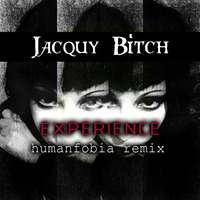 Jacquy Bitch - Experience (Humanfobia Remix) by Humanfobia