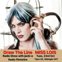 #020 Draw The Line Radio Show 23-10-2018 with guest in 2nd hour Miss Lois by Jacki-E
