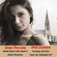 #022 Draw The Line Radio Show 06-11-2018 with guest in 2nd hr Ipek Duman by Jacki-E