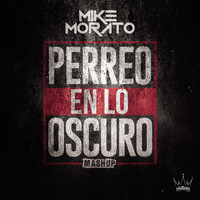 Mike Morato - Perreo en lo oscuro (Mashup) by Mike Morato