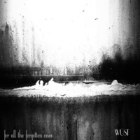 For All The Forgotten Ones by WÜST