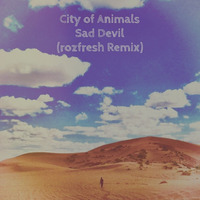 City of Animals - Sad Devil (rozfresh Remix) by rozfresh