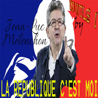 JEAN LUC MELENCHON - La République c'est moi by DJ WILS ! by DJ WILS !