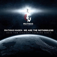 Mathias Hagen - We Are The Nothingless (ACID TOM Straight Forward Rmx) by AC!D TOM (T.S.H.)