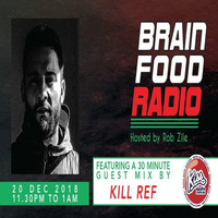Brain Food Radio hosted by Rob Zile/KissFM/20-12-18/#3 KILL REF (GUEST MIX) by Rob Zile