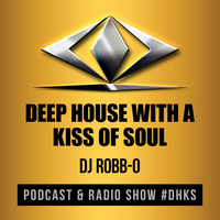 Episode 39 - Deep House with a Kiss of Soul   #dhks   mixed by Dj Robb-O   #tdjros by Robbo Fitzgibbons
