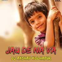 JAU DE NA VA (NAAL) - DJ AkshaY Remix by DjAkshayOfficial