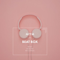 Beat Box (Original Mix) [OUT NOW] by MIYM