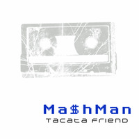 Ma$hMan - Tacata Friend by Szuflandia Tunez!