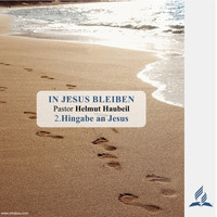 2.Hingabe an Jesus - IN JESUS BLEIBEN | Pastor Helmut Haubeil by Geheimnisse der Bibel