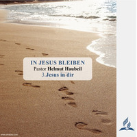 3.Jesus in dir - IN JESUS BLEIBEN | Pastor Helmut Haubeil by Geheimnisse der Bibel